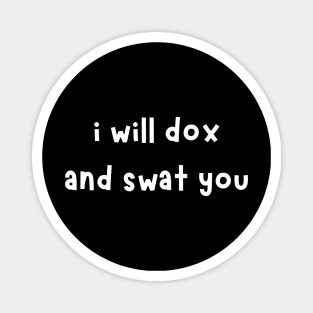 i will dox and swat you Magnet